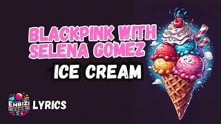 BLACKPINK with Selena Gomez  Ice Cream Lyrics enbizisong [upl. by Concoff]