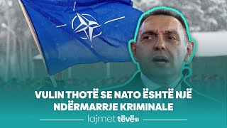 Vulin thotë se NATO është një ndërmarrje kriminale [upl. by Audwin]