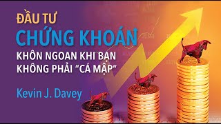 Sách Nói Đầu Tư Chứng Khoán Khôn Ngoan Khi Bạn Không Phải quotCá Mậpquot  Chương 1  Kelvin J Davey [upl. by Oigimer]