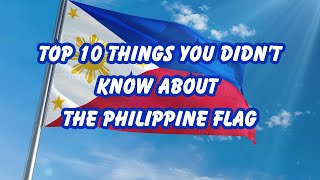 Top 10 Things You Didn’t Know About the Philippine Flag 🇵🇭 [upl. by Conlee917]