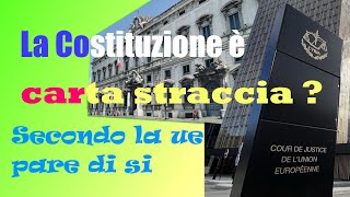 Costituzione carta straccia  Decide tutto lunione europea  Sentenza rivoluzionaria [upl. by Blodgett]