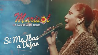 SI ME IBAS A DEJAR  MARISOL Y LA MAGIA DEL NORTE  OFFICIAL LIVE [upl. by Prober837]