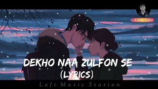 Lyrics ll Dekho Naa Dekho Naa Zulfon Se ll Anuv Jain ll Lofi Music Station ll [upl. by Nymsaj946]