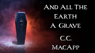 And All The Earth A Grave by C C MacApp  An Audiobook Narration [upl. by Cherey]