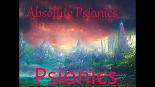 Absolute Psionics Meta Psionics Ultimate Psionics Psychic Perfection Transcendent Psionics [upl. by Neehsuan853]