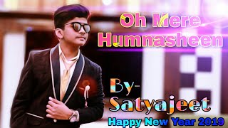 Oh Mere Humnasheen  Satyajeet Jena [upl. by Durware]