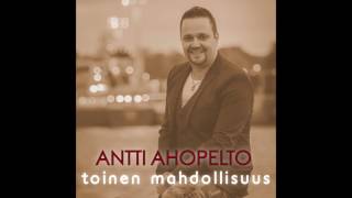 Antti Ahopelto  Toinen mahdollisuus [upl. by Betsy]