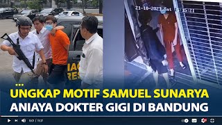 Ungkap Motif Samuel Sunarya Aniaya Dokter Gigi di bandung Polisi Dalami Hubungan Korban dan Pelaku [upl. by Yemar]