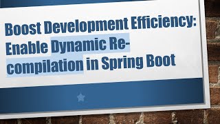 Boost Development Efficiency Enable Dynamic Recompilation in Spring Boot [upl. by Braden161]