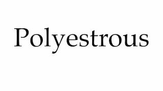 How to Pronounce Polyestrous [upl. by Jolanta621]