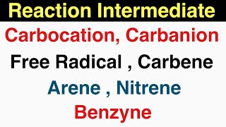 Reaction Intermediate  Carbocation  Carbanion  Nitrene  Carbene  Arene  Benzyne [upl. by Pancho]