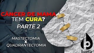 CIRURGIA DO CÂNCER DE MAMA MASTECTOMIA X QUADRANTECTOMIA [upl. by Agace]