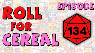 Roll for Cereal  Episode 134 [upl. by Nylareg]