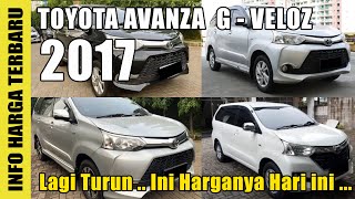 Info Harga Toyota Avanza Tipe G dan Avanza Veloz 2017  DI JUAL  Om Otomotif [upl. by Ingaborg]