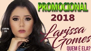 LARISSA GOMES 2018  PROMOCIONAL 2018  QUEM É ELA [upl. by Nimoynib]