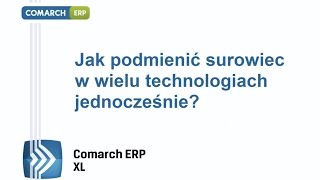 Comarch ERP XL  Jak podmienić surowiec w wielu technologiach jednocześnie [upl. by Netsrijk]