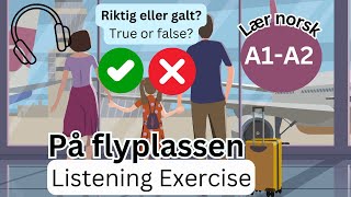 Riktig eller galt På flyplassen Norwegian Listening Exercise [upl. by Ydnolem431]