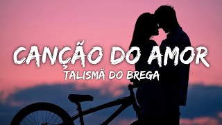 Canção do Amor  Talismã do Brega LetraLyrics [upl. by Gaynor]