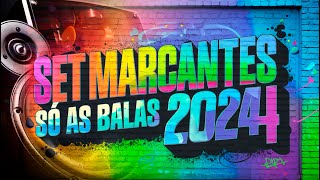 SET MARCANTES SÓ AS BALAS 2024 [upl. by Seravart]