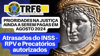 PRIORIDADES AINDA A SEREM PAGAS EM AGOSTO 2024 Atrasados do INSS  RPV e Precatórios Via TRF6 [upl. by Aeynod]