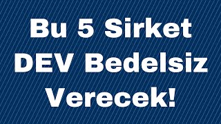 Bu 5 Sirket DEV Bedelsiz Verecek [upl. by Nnodnarb]