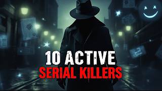 Investigating 10 Active Serial Killers in 2024 [upl. by Debra]