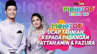 MeleTOP ucap tahniah kepada pasangan Fattah Amin amp Fazura [upl. by Ardnuat21]