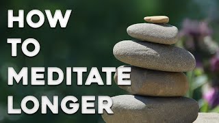 How To Meditate Longer [upl. by Ettelliw]