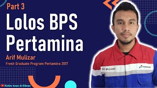 Lolos BPS Pertamina  Part 3  Arif Mulizar FGP Pertamina 2017 [upl. by Ydissac]