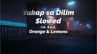 Orange amp Lemons  Yakap sa Dilim  S L O W E D  Sandal mo sana ang ulo mo sa unan [upl. by Nahej173]