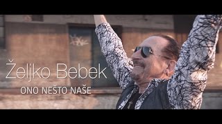 Željko Bebek  Ono nešto naše Official video 4K [upl. by Repotsirhc933]