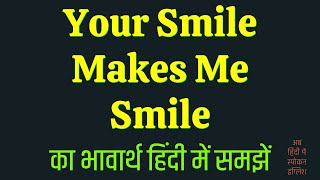 Your Smile Makes Me Smile Meaning In Hindi [upl. by Eimyaj405]