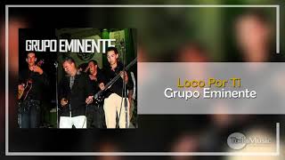 Grupo Eminente  Loco Por Ti Audio [upl. by Angie]