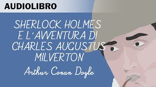 Sherlock Holmes e lavventura di Charles Augustus Milverton Di A C Doyle  Audiolibro in italiano [upl. by Ainat]