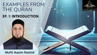 Ep 01 Introduction  Examples from the Quran  Mufti Aasim Rashid [upl. by Yalahs]