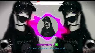 nuestra cancion X praise god slowed amp versión🎶🎶  ninetynine 7✅ [upl. by Acinod]