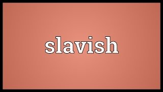 Slavish Meaning [upl. by Lowenstein]