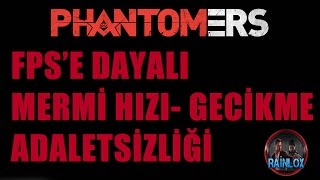 PHANTOMERS FPSE DAYALI MERMİ HIZIGECİKME ADALETSİZLİĞİ GÖZLER ÖNÜNDE [upl. by Hephzipah]