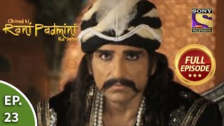 Ep 23  Alauddin Khijis Makes A Choice  Chittod Ki Rani Padmini Ka Johur  Full Episode [upl. by Oigile168]