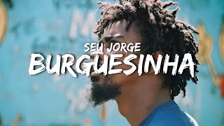 Seu Jorge  Burguesinha letra [upl. by Hortensa378]