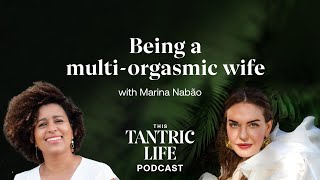 Being a MultiOrgasmic Wife with Marina Nabão  38 [upl. by Ayikahs867]