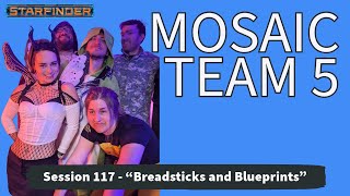 Starfinder Mosaic 5 Session 117  quotBreadsticks and Blueprintsquot 103124 [upl. by Nagoh948]