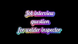 Job interview for welder inspector  Welding job interview questions  Welding inspector question [upl. by Eiramenna]