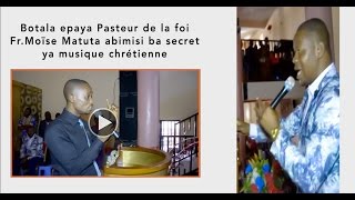 Eyindi Botala epaya Pasteur de la foi FrMoïse Matuta abimisi ba secret ya musique chrétienne [upl. by Orna]