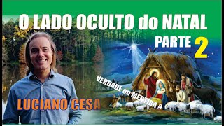 Parte 2 O LADO OCULTO do NATAL LUCIANO CESA Compartilhem [upl. by Catto549]