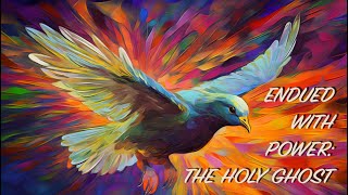 ENDUED WITH POWER THE HOLY GHOST [upl. by Fredkin]