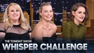 Whisper Challenge with Margot Robbie Kristen Stewart and Rebel Wilson  The Tonight Show [upl. by Lebama]