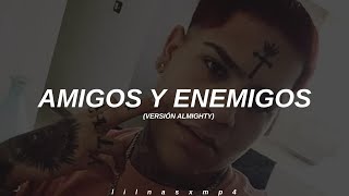 Amigos amp Enemigos  Versión Almighty  LETRA [upl. by Alliuqal]