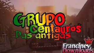 🎵🎵GRUPO CENTAUROS DAS ANTIGAS🎵🎵 [upl. by Selrac]