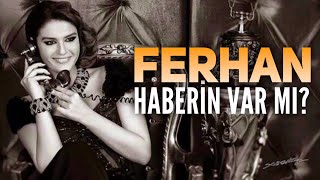 Ferhan  Haberin Var mı [upl. by Norton]